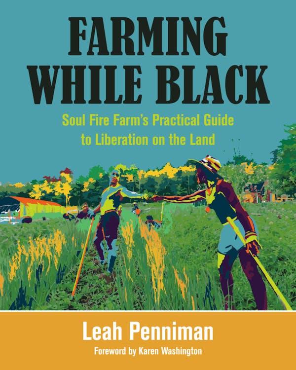 Farming While Black | Soul Fire Farm's Practical Guide to Liberation on the Land